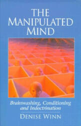 The Manipulated Mind: Brainwashing Conditioning and Indoctrination (ISBN: 9781883536220)