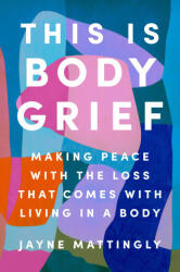 This Is Body Grief - Mattingly, Jayne (ISBN: 9780593656792)