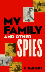 My Family and Other Spies - Alistair Wood (ISBN: 9780241726358)