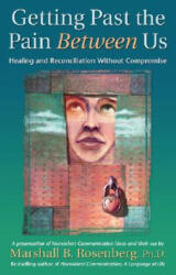 Getting Past the Pain Between Us - Rosenberg, Marshall B. , PhD (ISBN: 9781892005076)