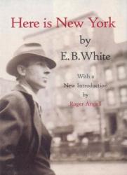 Here Is New York - Elwyn Brooks White (ISBN: 9781892145024)