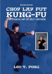 CHOY LAY FUT KUNG FU The Chinese Art of Self-Defense Revised Edition - LEO T. FONG (ISBN: 9781949753820)