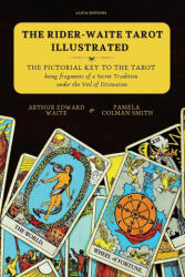 The Rider-Waite Tarot illustrated -The Pictorial Key to the Tarot - Arthur Edward Waite, Pamela Colman Smith (ISBN: 9782384555543)
