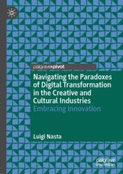 Navigating the Paradoxes of Digital Transformation in the Creative and Cultural Industries (ISBN: 9783031774720)