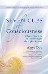 Seven Cups of Consciouness - Aleya Dao (ISBN: 9781608683321)
