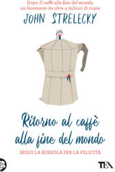 Ritorno al caffè alla fine del mondo. Segui la bussola per la felicità (ISBN: 9788850269198)