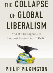 The Collapse of Global Liberalism - Pilkington, Philip (ISBN: 9781509566228)