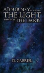 A Journey of Finding the Light Through the Dark (ISBN: 9781649793898)