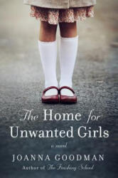 Home for Unwanted Girls - Joanna Goodman (ISBN: 9780062684226)