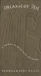Dreams of Isis: A Woman's Spiritual Sojourn - Normandi Ellis (ISBN: 9780835607124)