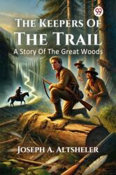 The Keepers Of The Trail A Story Of The Great Woods (ISBN: 9789370818439)