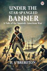Under The Star-Spangled BannerA Tale of the Spanish-American War (ISBN: 9789370817913)