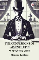 The Confessions Of Arsene LupinAn Adventure Story (ISBN: 9789370817326)