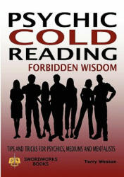 Cold Reading Forbidden Wisdom - Tips and Tricks for Psychics, Mediums and Mentalists - Dr Terry Weston (ISBN: 9781906512514)