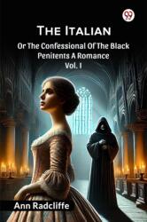 The ItalianOr The Confessional Of The Black Penitents A Romance Vol. I (ISBN: 9789370814967)