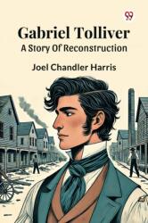 Gabriel TolliverA Story Of Reconstruction (ISBN: 9789370814301)