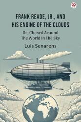 Frank Reade, Jr. , And His Engine Of The CloudsOr, Chased Around The World In The Sky (ISBN: 9789370813182)