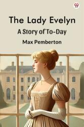 The Lady EvelynA Story Of To-Day (ISBN: 9789370812215)
