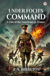 Under Foch's Command A Tale of the Americans in France (ISBN: 9789370812055)