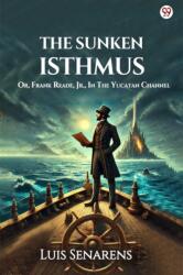 The Sunken IsthmusOr, Frank Reade, Jr. , In The Yucatan Channel (ISBN: 9789370811256)