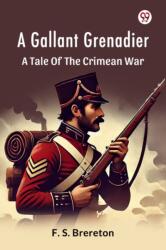 A Gallant GrenadierA Tale Of The Crimean War (ISBN: 9789370811034)