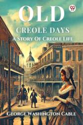 Old Creole Days A Story Of Creole Life (ISBN: 9789370811003)