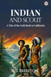 Indian And ScoutA Tale of the Gold Rush to California (ISBN: 9789370810273)