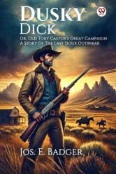 Dusky DickOr, Old Toby Castor's Great Campaign A Story Of The Last Sioux Outbreak (ISBN: 9789370426504)