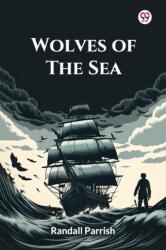 Wolves Of The SeaBeing A Tale Of The Colonies From The Manuscript Of One Geoffry Carlyle, Seaman, Narrating Certain Strange Adventures Which Befell Him Aboard The Pirate Craft "Namur" (ISBN: 9789370425408)
