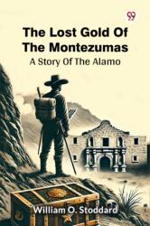 The Lost Gold Of The MontezumasA Story Of The Alamo (ISBN: 9789370425392)