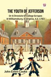The Youth Of JeffersonOr A Chronicle Of College Scrapes At Williamsburg, In Virginia, A. D. 1764 (ISBN: 9789370420618)