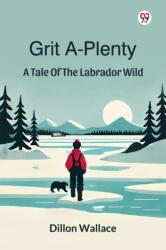 Grit A-PlentyA Tale Of The Labrador Wild (ISBN: 9789370420182)