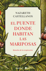 El Puente Donde Habitan Las Mariposas / The Bridge Where Butterflies Dwell - Castellanos, Nazareth (ISBN: 9788466381871)