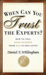 When Can You Trust the Experts? How to Tell Good Science from Bad in Education - Daniel T. Willingham (2012)