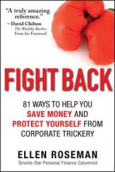 Fight Back: 81 Ways to Help You Save Money and Protect Yourself from Corporate Trickery (2013)
