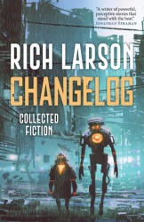 Changelog - Rich Larson (ISBN: 9781958880333)