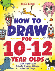 How to Draw for 10-12 Year Olds - Anna Robin (ISBN: 9781915833662)