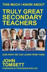 This Much I Know About Truly Great Secondary Teachers (ISBN: 9781785837418)