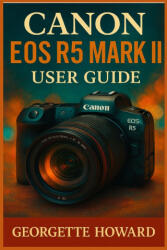 Canon EOS R5 Mark II User Guide (ISBN: 9781685224806)