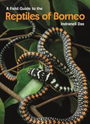 A Field Guide to the Reptiles of Borneo - Indraneil Das (ISBN: 9780691281223)