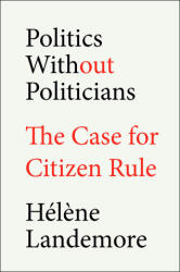 Politics Without Politicians - LANDEMORE HÚLŢNE (ISBN: 9780593713983)