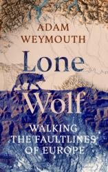 Lone Wolf: Walking the Faultlines of Europe (ISBN: 9781529151947)