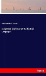 Simplified Grammar of the Serbian Language - William Richard Morfill (ISBN: 9783337485375)