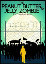 The Peanut Butter and Jelly Zombie - Timothy Lawver (ISBN: 9781983391446)