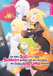 Ich habe 300 Jahre lang Schleim getötet und aus Versehen das höchste Level erreicht Light Novel 15 - Benio, Yuki Kowalsky (ISBN: 9783753926018)
