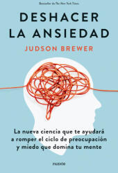 Deshacer la ansiedad - JUDSON BREWER (2022)
