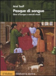 Pasque di sangue. Ebrei d'Europa e omicidi rituali - Ariel Toaff (ISBN: 9788815121875)