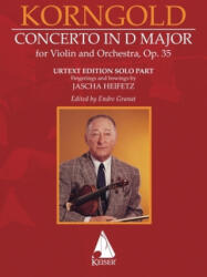 Erich Korngold: Violin Concerto in D Major, Op. 35 - Critical Edition - Fingerings and Bowings by Jascha Heifetz, Edited by Endre Granat - Erich Korngold, Endre Granat (ISBN: 9781581067293)