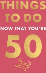 Things to Do Now That You're 50 wer. angielska (ISBN: 9780600638735)