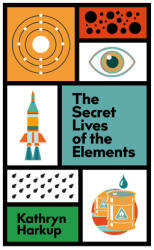 The Secret Lives of the Elements - HARKUP KATHRYN (ISBN: 9781529412765)
